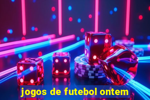 jogos de futebol ontem